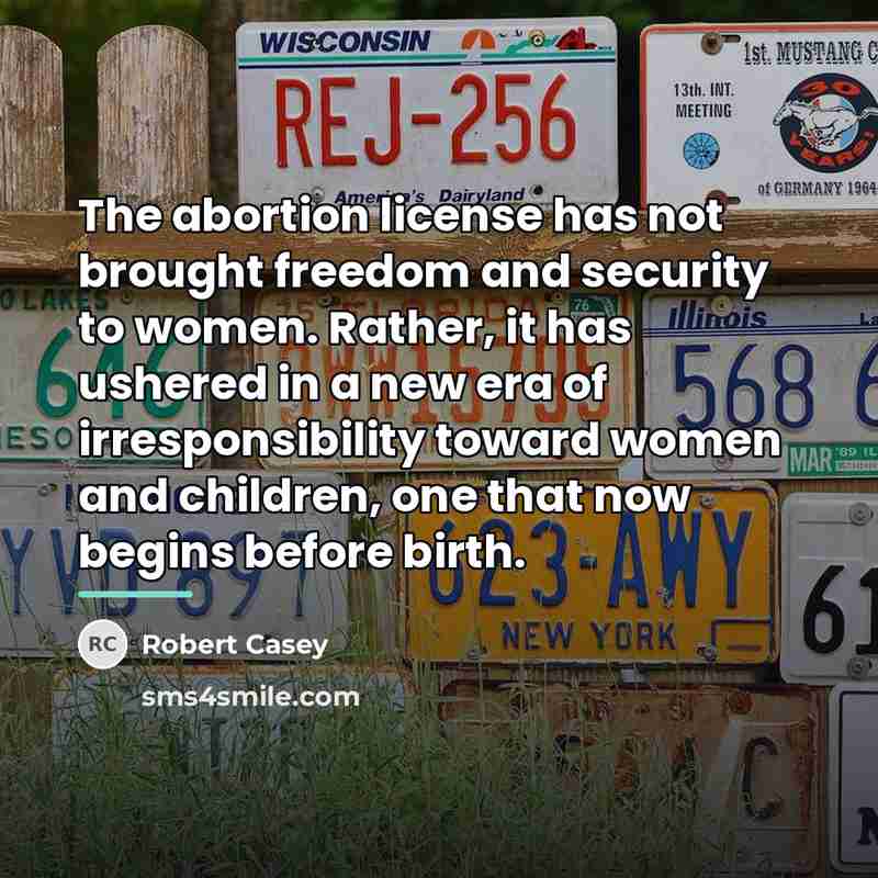 “The abortion license has not brought freedom and security to…” quote by Robert Casey