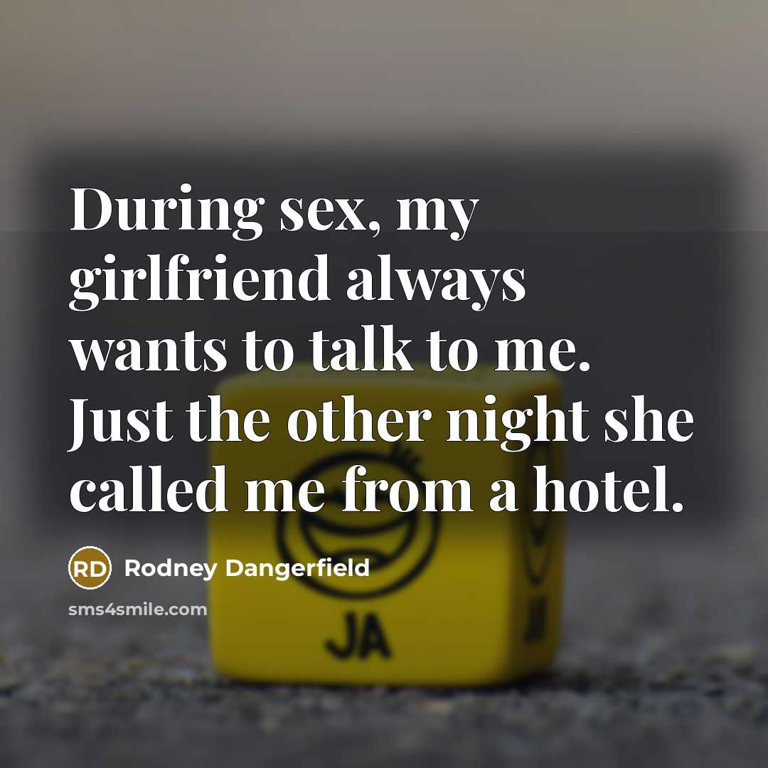 “During sex, my girlfriend always wants to talk to me.…” quote by Rodney Dangerfield