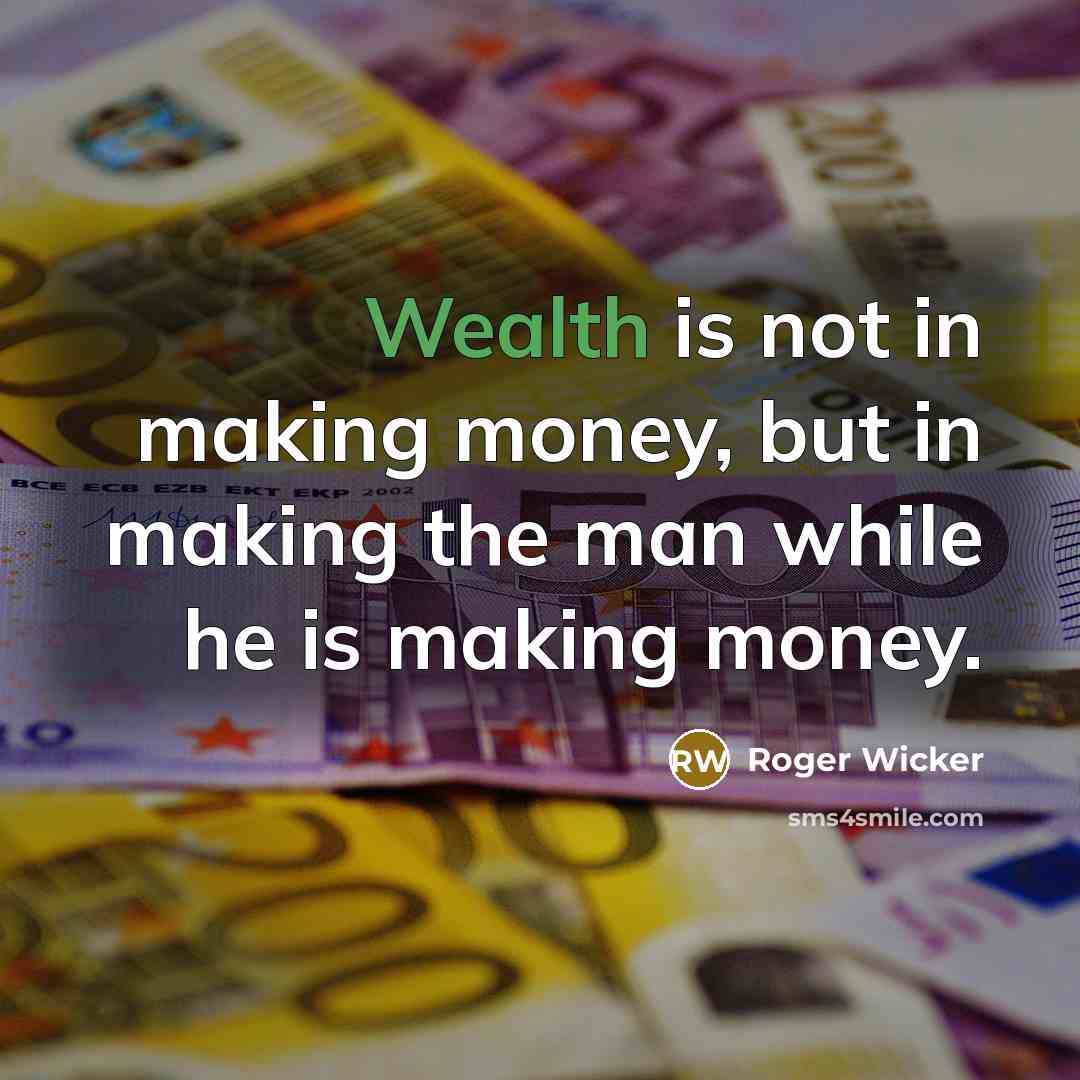 “Wealth is not in making money, but in making the…” quote by Roger Wicker