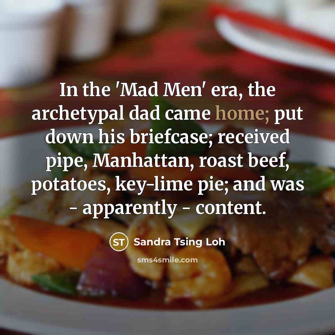 “In the 'Mad Men' era, the archetypal dad came home;…” quote by Sandra Tsing Loh