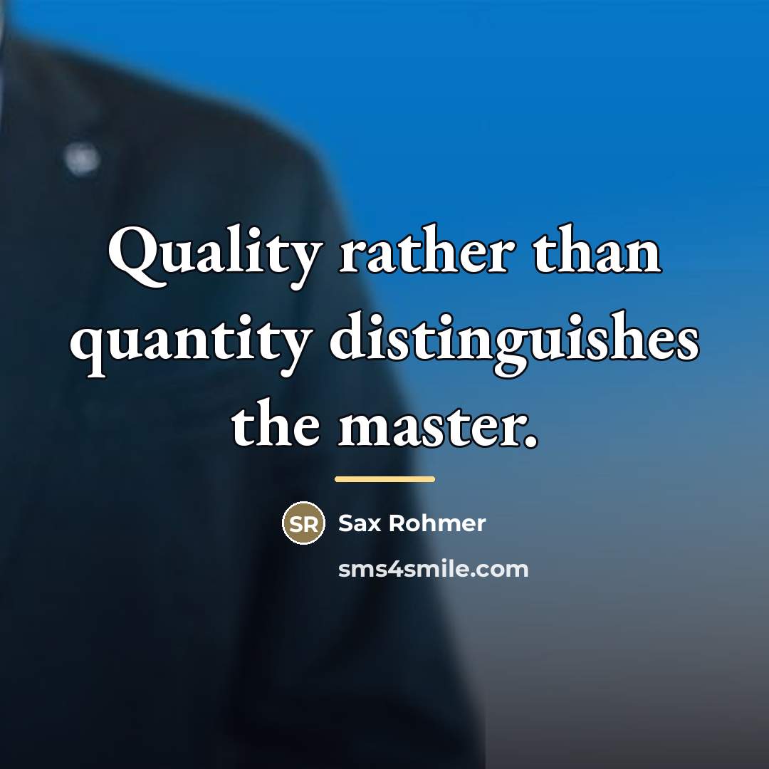 “Quality rather than quantity distinguishes the master.…” quote by Sax Rohmer