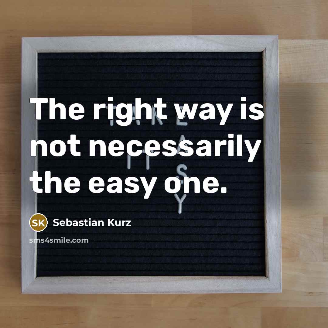 “The right way is not necessarily the easy one.…” quote by Sebastian Kurz