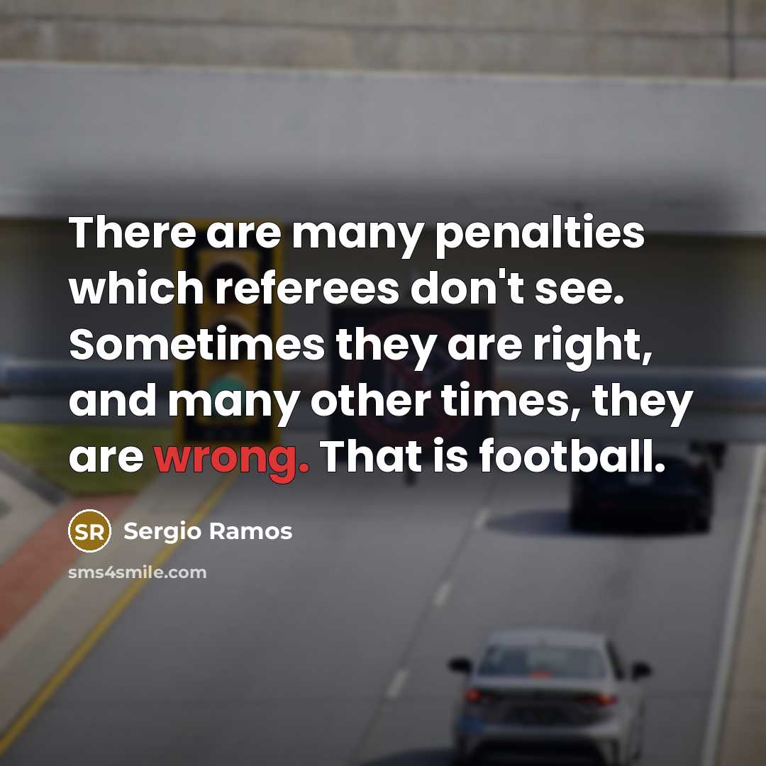 “There are many penalties which referees don't see. Sometimes they…” quote by Sergio Ramos