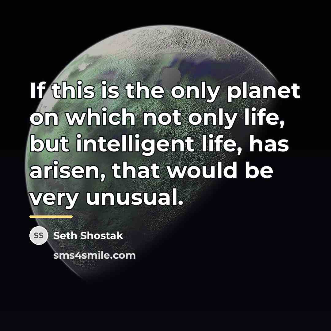 “If this is the only planet on which not only…” quote by Seth Shostak