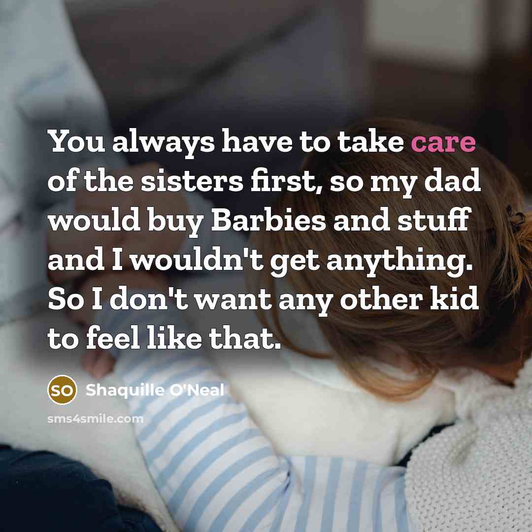 “You always have to take care of the sisters first,…” quote by Shaquille O'Neal