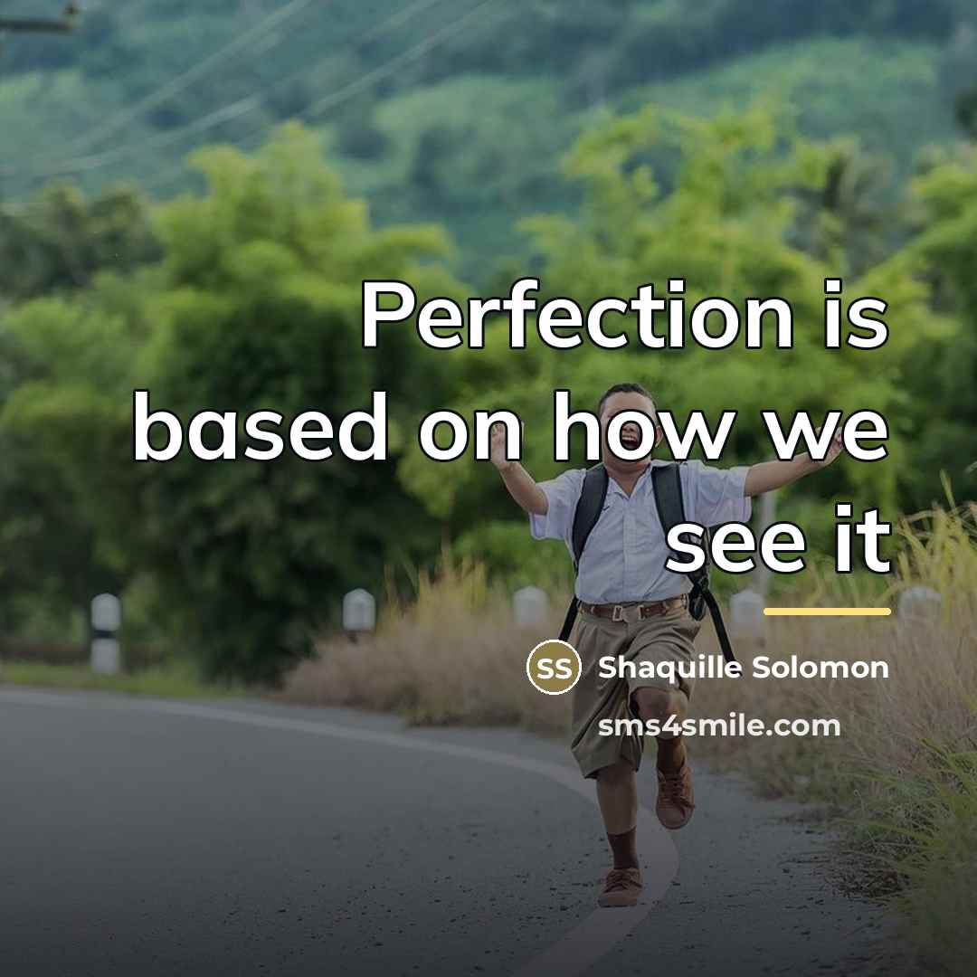 “Perfection is based on how we see it…” quote by Shaquille Solomon