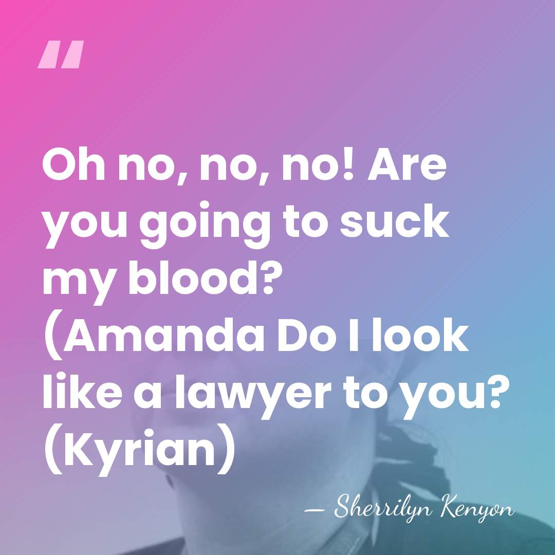 Oh no, no, no! Are you going to suck my blood? (Amanda&hellip; - Sherrilyn Kenyon