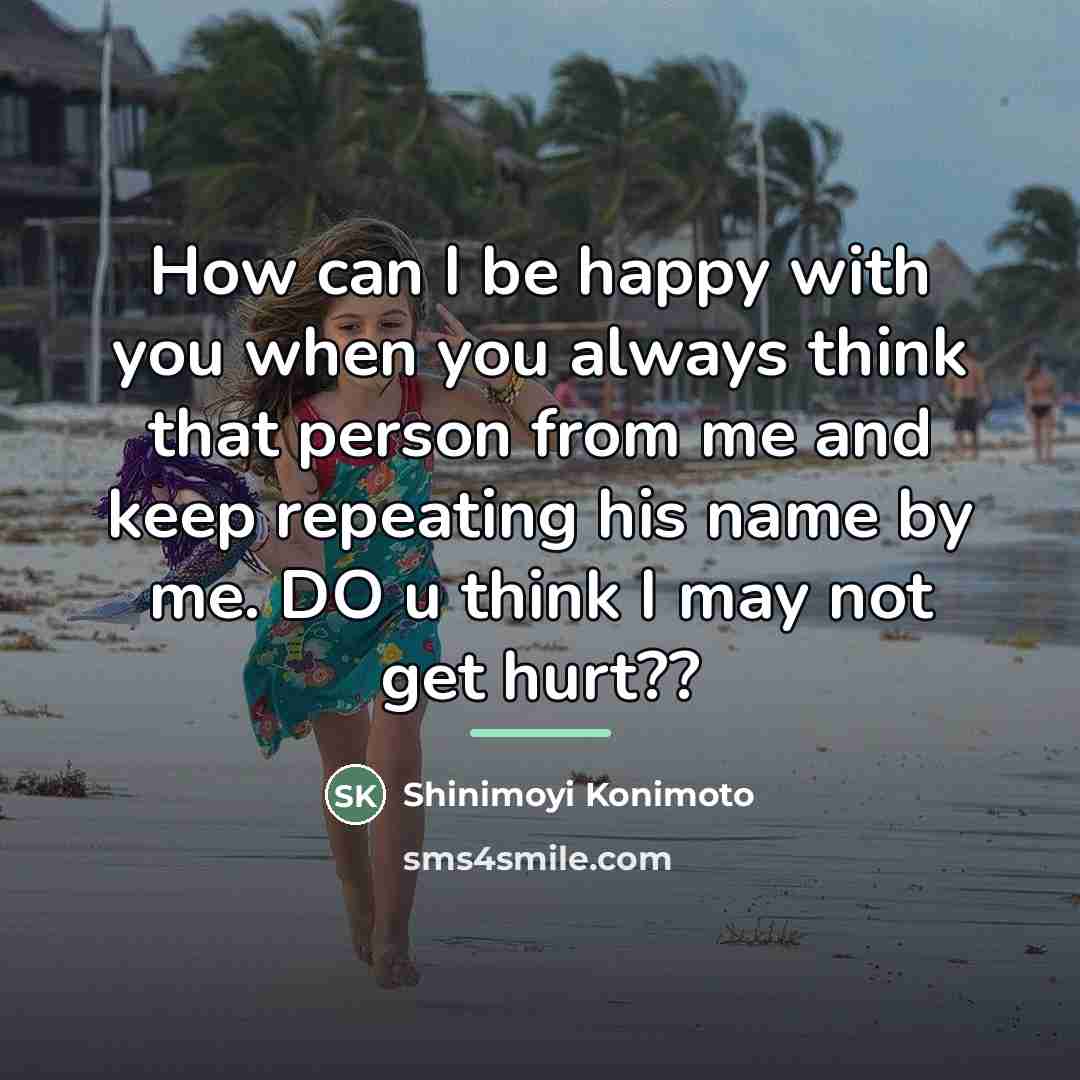 “How can I be happy with you when you always…” quote by Shinimoyi Konimoto