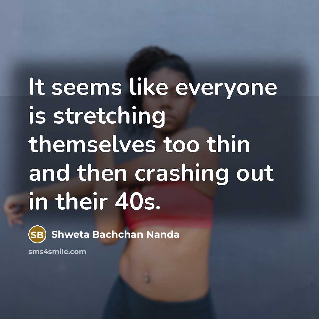 “It seems like everyone is stretching themselves too thin and…” quote by Shweta Bachchan Nanda