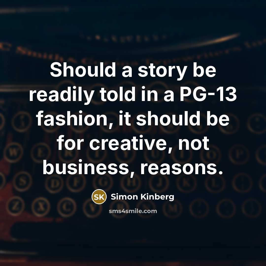 “Should a story be readily told in a PG-13 fashion,…” quote by Simon Kinberg