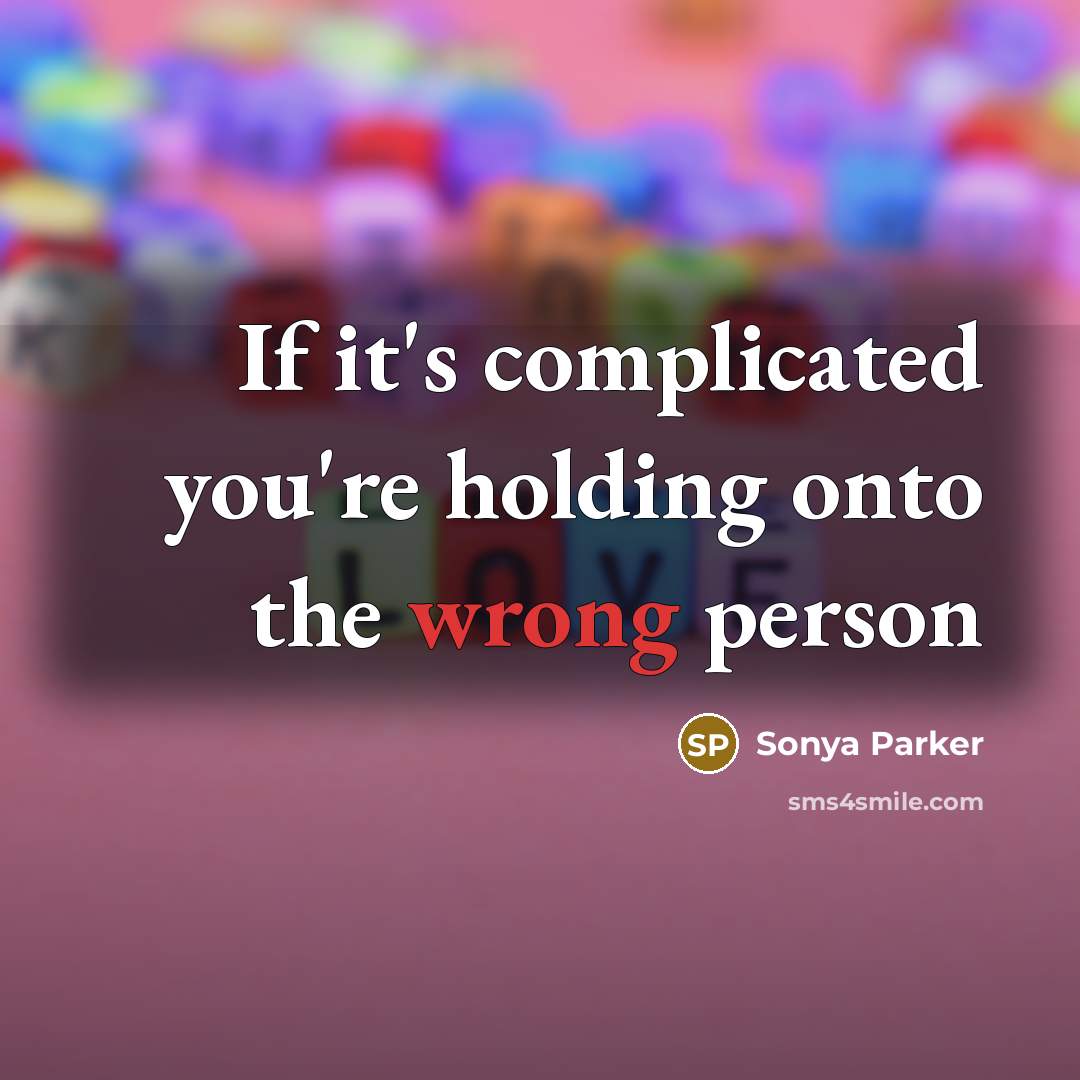 “If it's complicated you're holding onto the wrong person…” quote by Sonya Parker