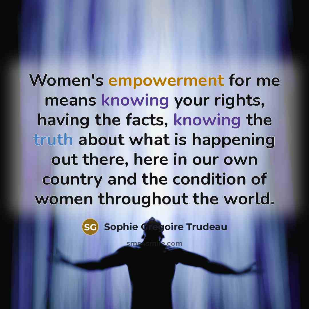 “Women's empowerment for me means knowing your rights, having the…” quote by Sophie Gregoire Trudeau