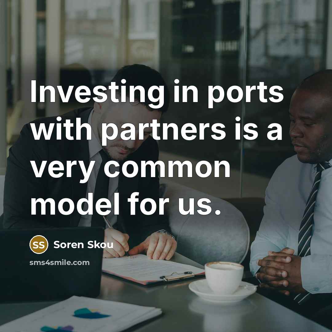 “Investing in ports with partners is a very common model for us.” quote by Soren Skou