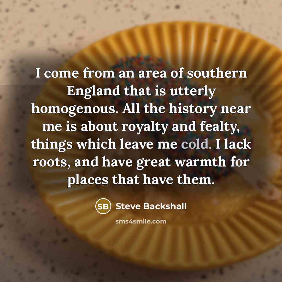 “I come from an area of southern England that is…” quote by Steve Backshall