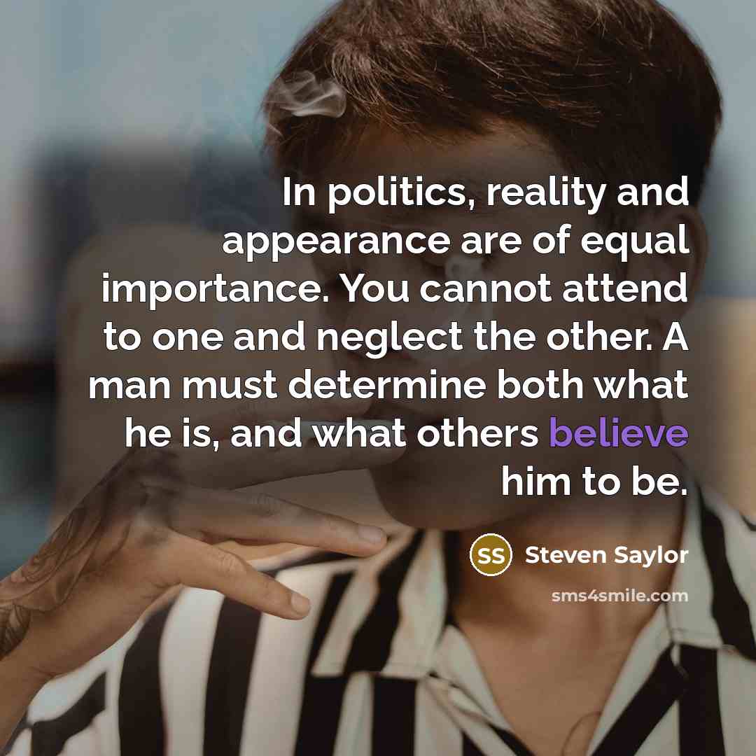 “In politics, reality and appearance are of equal importance. You…” quote by Steven Saylor