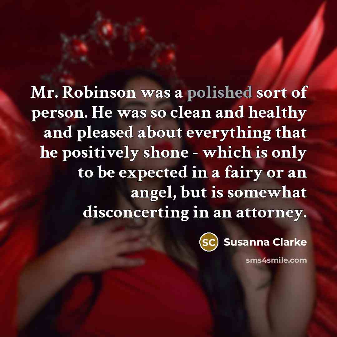 “Mr. Robinson was a polished sort of person. He was…” quote by Susanna Clarke