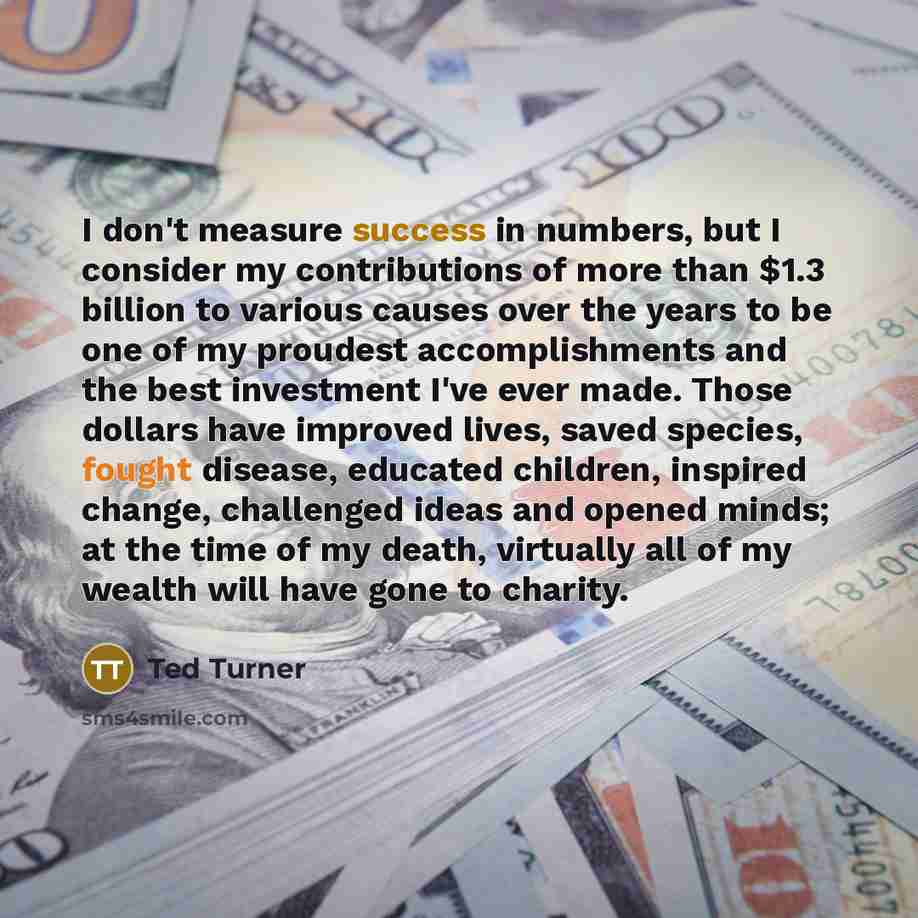 “I don't measure success in numbers, but I consider my…” quote by Ted Turner