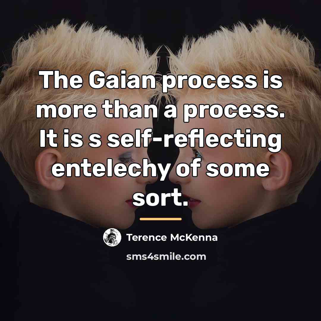 “The Gaian process is more than a process. It is…” quote by Terence McKenna