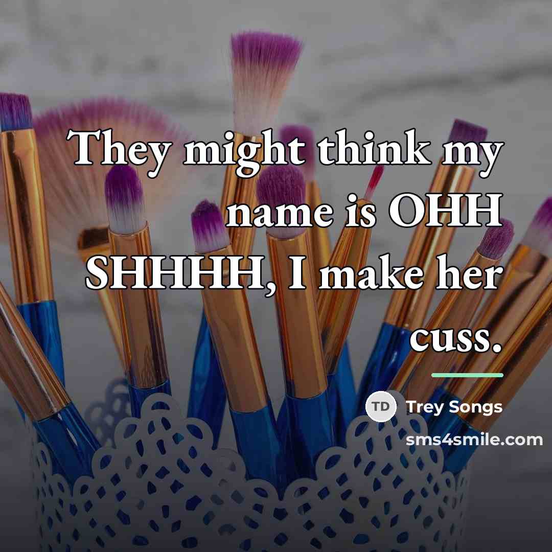 “They might think my name is OHH SHHHH, I make…” quote by Trey Songs