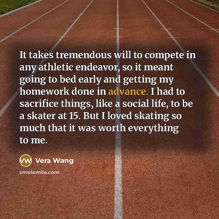 “It takes tremendous will to compete in any athletic endeavor,…” quote by Vera Wang