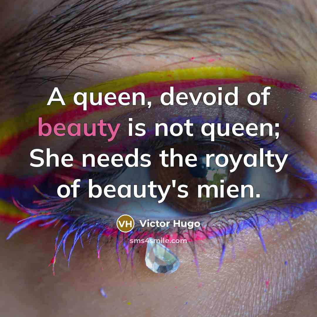 “A queen, devoid of beauty is not queen; She needs…” quote by Victor Hugo