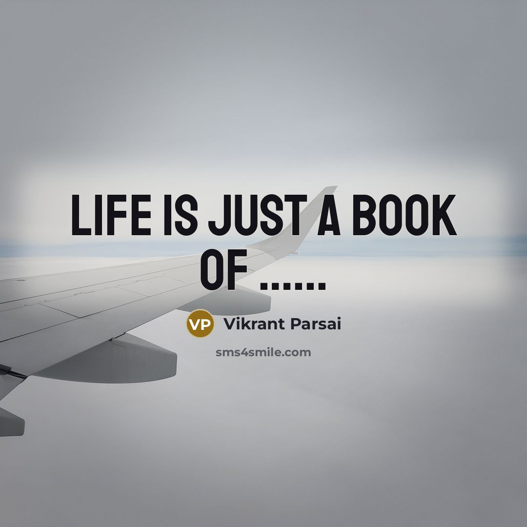 “Life is just a book of ...........…” quote by Vikrant Parsai