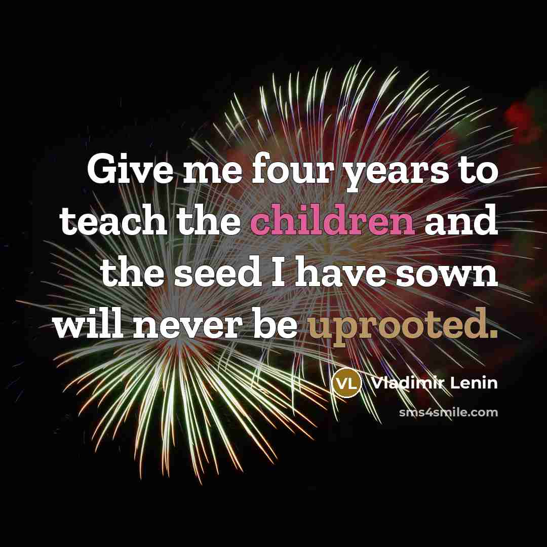 “Give me four years to teach the children and the…” quote by Vladimir Lenin