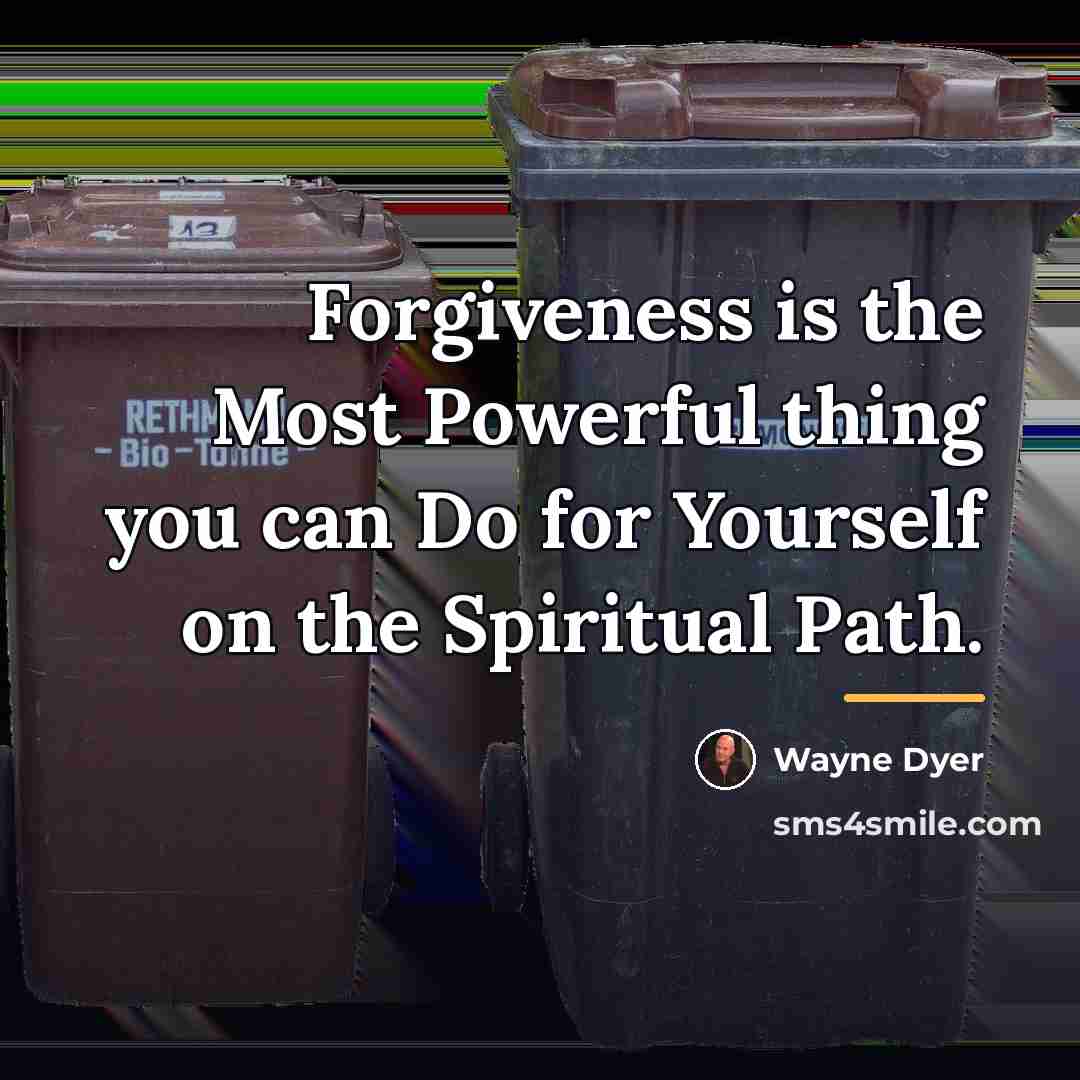 “Forgiveness is the Most Powerful thing you can Do for…” quote by Wayne Dyer