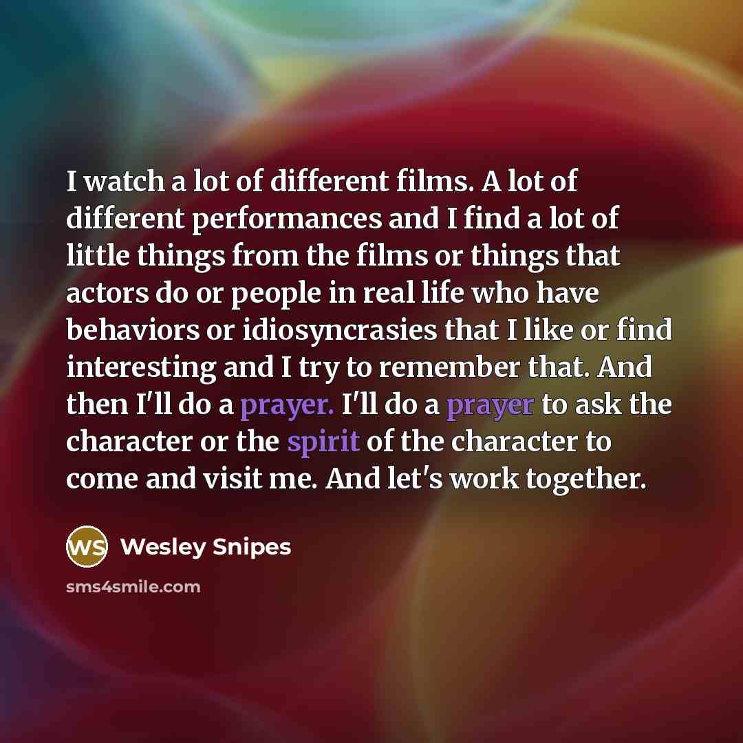 “I watch a lot of different films. A lot of…” quote by Wesley Snipes