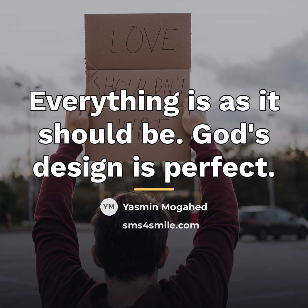 “Everything is as it should be. God's design is perfect.…” quote by Yasmin Mogahed