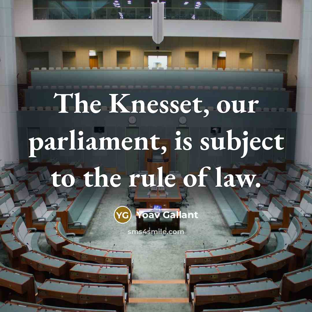 “The Knesset, our parliament, is subject to the rule of law.” quote by Yoav Gallant
