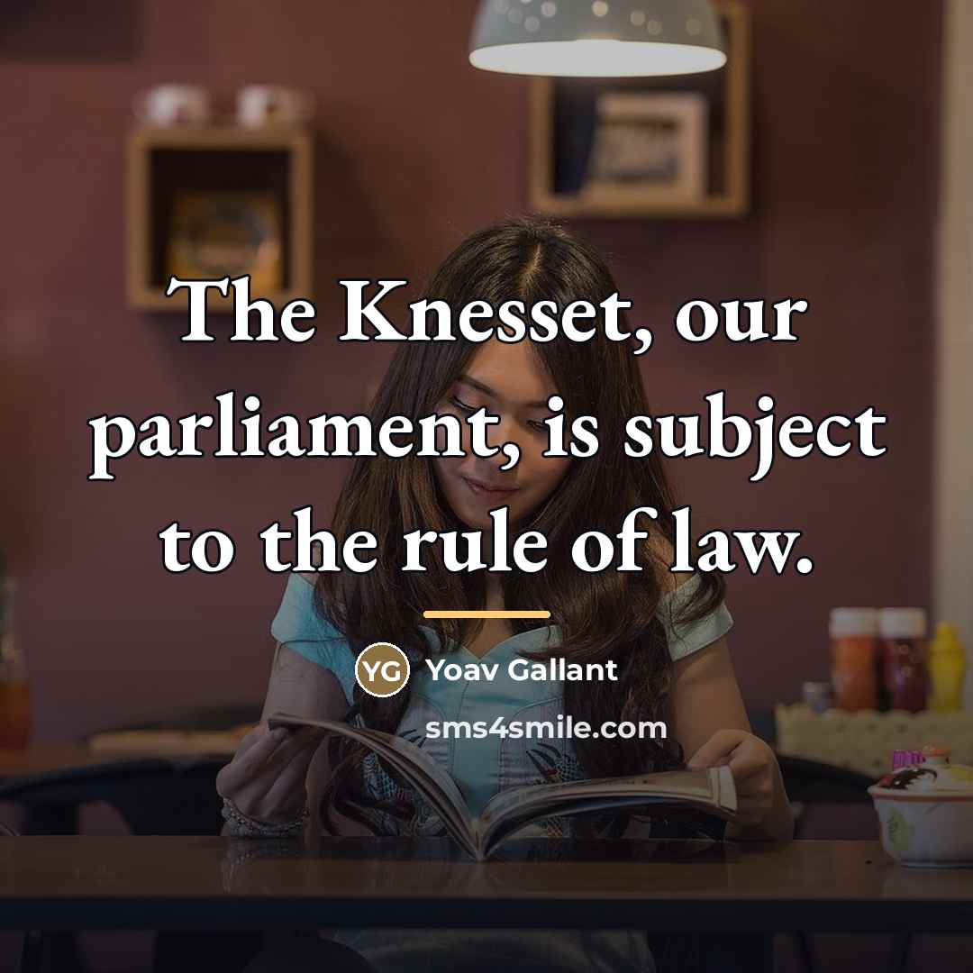 “The Knesset, our parliament, is subject to the rule of…” quote by Yoav Gallant