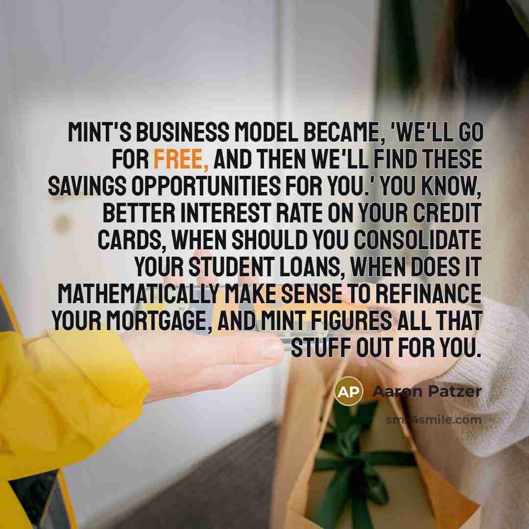 “Mint's business model became, 'We'll go for free, and then…” quote by Aaron Patzer