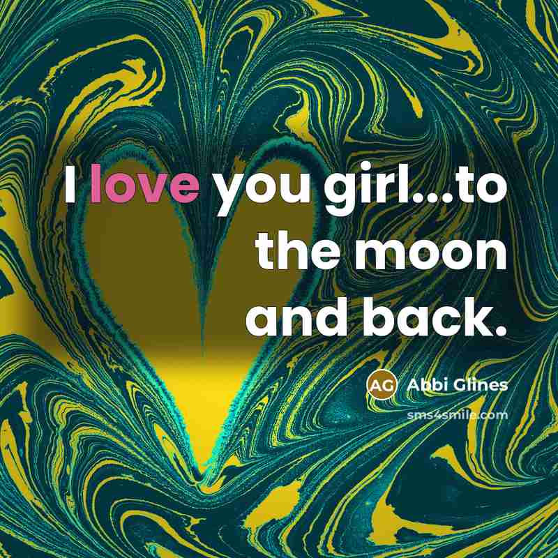 “I love you girl...to the moon and back.…” quote by Abbi Glines