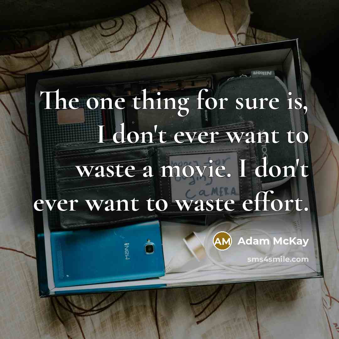 “The one thing for sure is, I don't ever want…” quote by Adam McKay