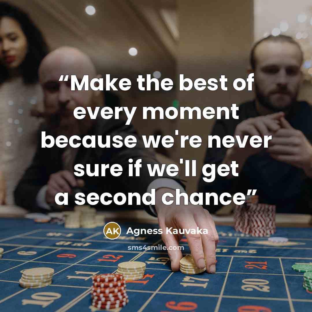 “Make the best of every moment because we're never sure if we'll get a second chance” quote by Agness Kauvaka
