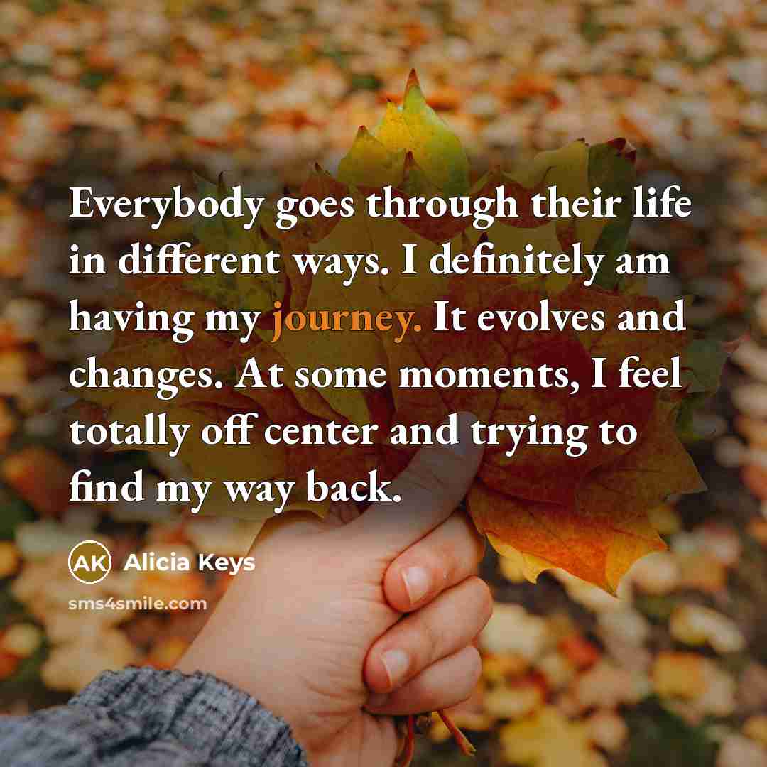“Everybody goes through their life in different ways. I definitely…” quote by Alicia Keys