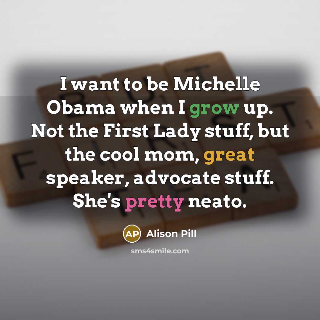 “I want to be Michelle Obama when I grow up.…” quote by Alison Pill