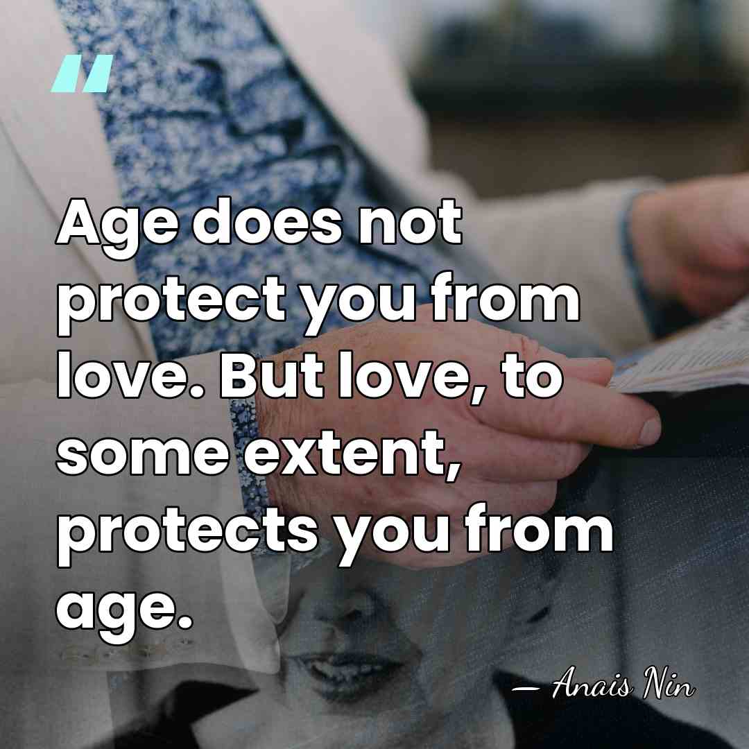 Age does not protect you from love. But love, to some extent,&hellip; - Anais Nin