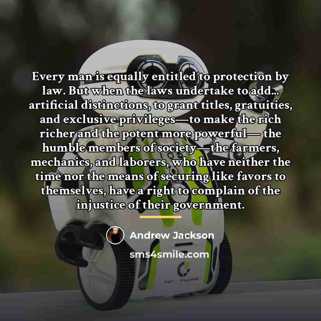 “Every man is equally entitled to protection by law. But…” quote by Andrew Jackson