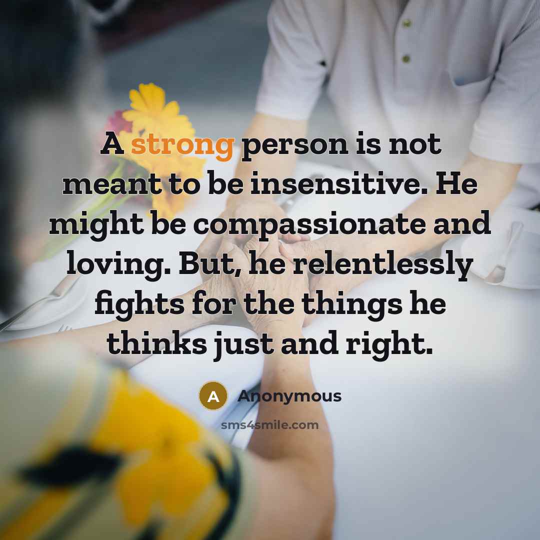 “A strong person is not meant to be insensitive. He…” quote by Anonymous