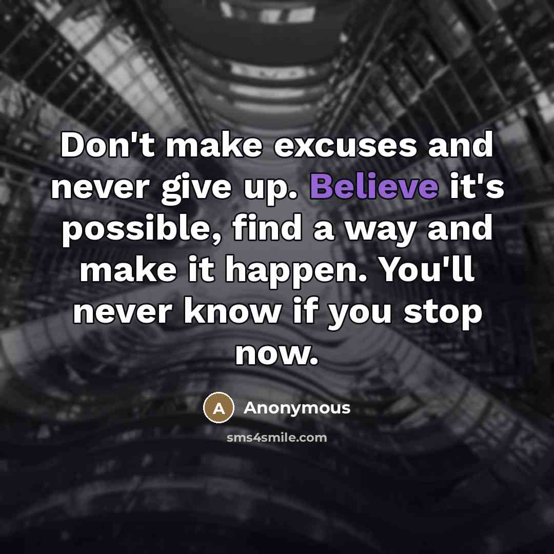 “Don't make excuses and never give up. Believe it's possible,…” quote by Anonymous