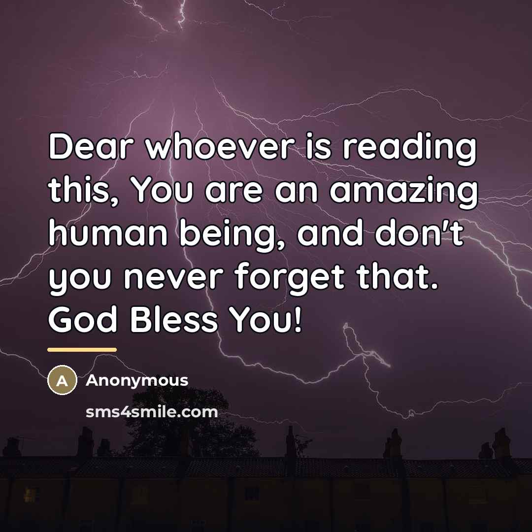 “Dear whoever is reading this, You are an amazing human…” quote by Anonymous