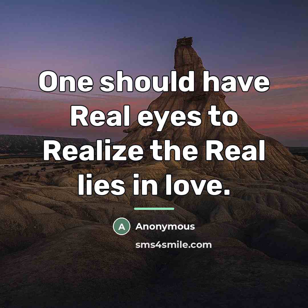 “One should have Real eyes to Realize the Real lies…” quote by Anonymous