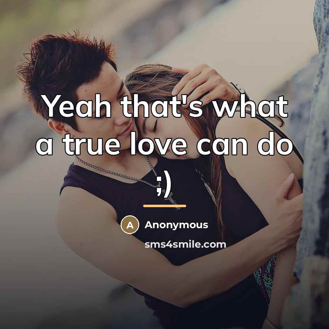 “Yeah that's what a true love can do ;)…” quote by Anonymous