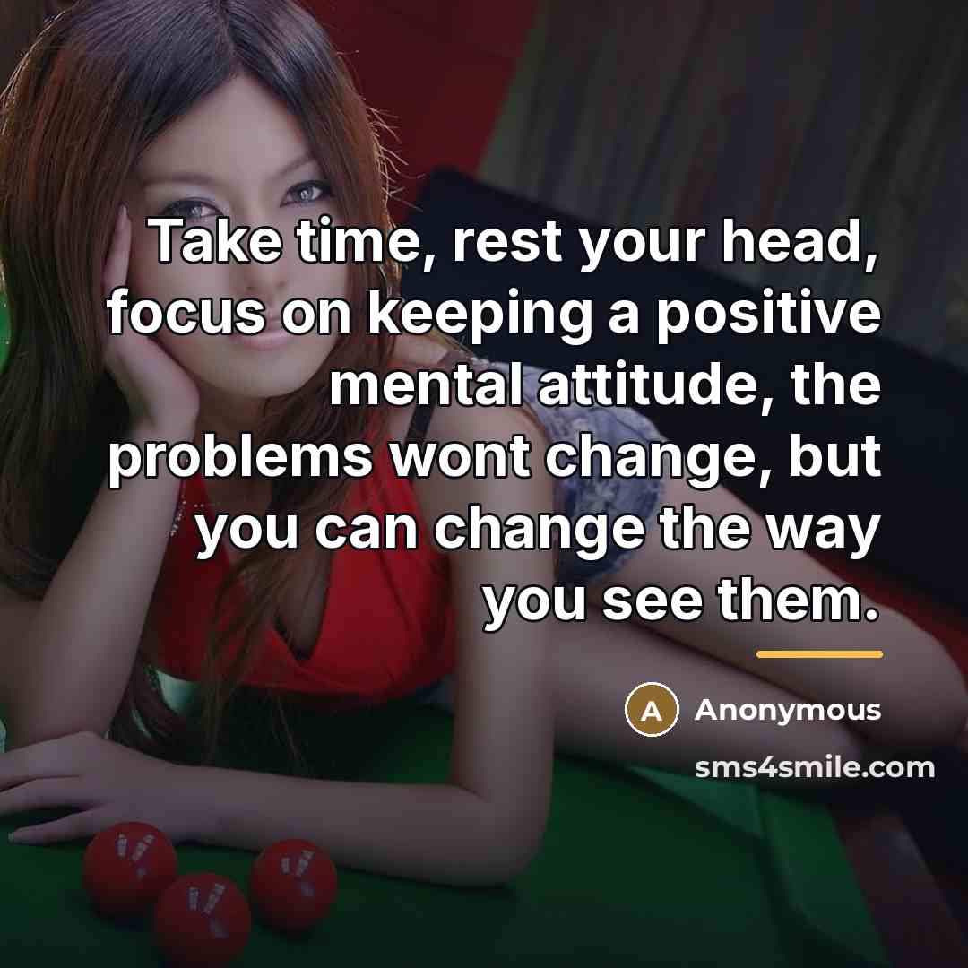 “Take time, rest your head, focus on keeping a positive…” quote by Anonymous