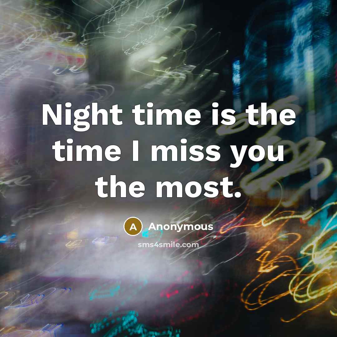“Night time is the time I miss you the most.” quote by Anonymous