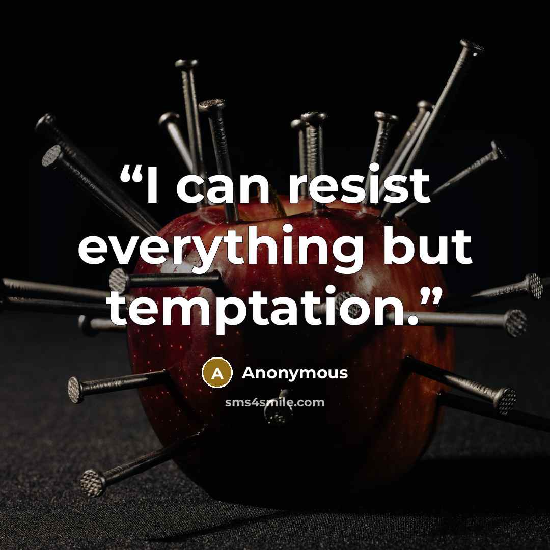 “I can resist everything but temptation.” quote by Anonymous