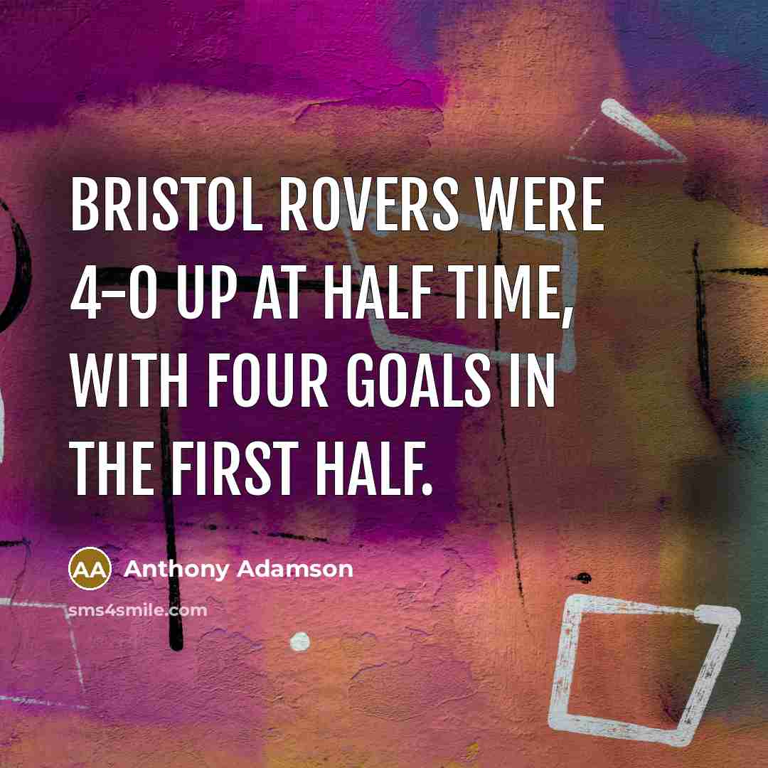 “Bristol Rovers were 4-0 up at half time, with four goals in the first half.” quote by Anthony Adamson
