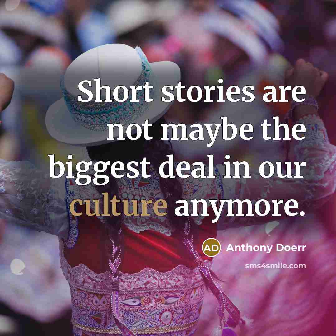 “Short stories are not maybe the biggest deal in our…” quote by Anthony Doerr